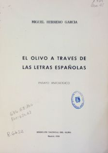 El olivo a través de las letras españolas : ensayo antológico<br/>Autor: Miguel Herrero García<br/>Sindicato Nacional del Olivo (Madrid),...