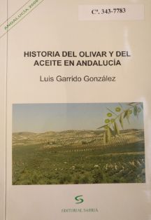Historia del olivar y del aceite en Andalucía<br/>Autor: Luis Garrido González<br/>Editorial Sarriá (Málaga), 2004<br/>ESPAÑA. MINISTERIO DE...