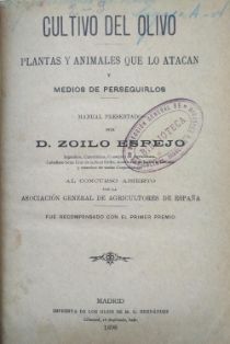 Cultivo del olivo: plantas y animales que lo atacan y medios de perseguirlos.<br/>Autor: Zoilo Espejo.<br/>Imprenta de los Hijos de M. G....
