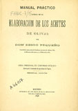 Manual práctico acerca de la elaboración de los aceites de olivas / por Diego Pequeño. -- 2ª ed. -- Madrid : [s.n.], 1898 (imprenta de los Hijos de M.G. Hernández)