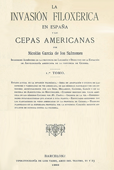 La invasión filoxérica en España y las cepas americanas / por Nicolás García de los Salmones. -- Barcelona : [s.n.], 1893 (Tipolitografía de Luis Tasso)