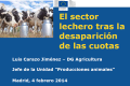 Título: El sector lácteo tras la desaparición de las cuotas lácteas: Perspectiva de la Comisión Europea.
Ponente: D. Luis Carazo Jiménez.